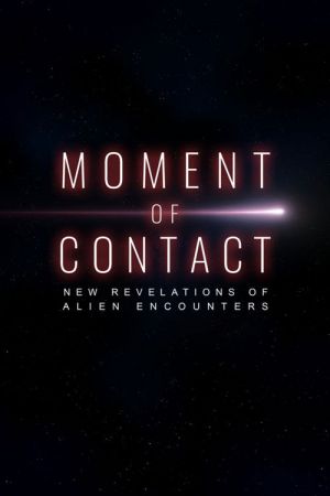 Moment of Contact: New Revelations of Alien Encounters streaming